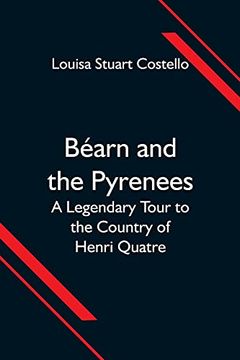 portada Béarn and the Pyrenees; A Legendary Tour to the Country of Henri Quatre (en Inglés)