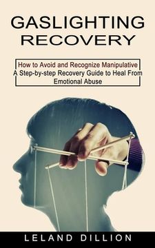 portada Gaslighting Recovery: How to Avoid and Recognize Manipulative (A Step-by-step Recovery Guide to Heal From Emotional Abuse) (en Inglés)