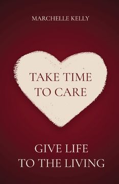 portada Take Time to Care: Give Life to the Living (en Inglés)