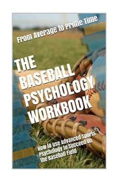 portada The Baseball Psychology Workbook: How to Use Advanced Sports Psychology to Succeed on the Baseball Field (in English)