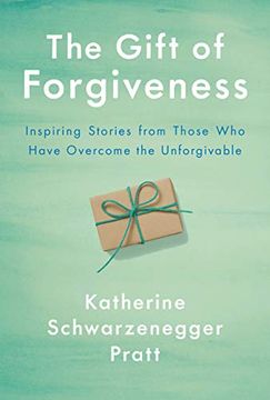 portada The Gift of Forgiveness: Inspiring Stories From Those who Have Overcome the Unforgivable (in English)