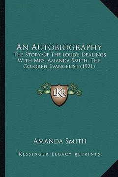 portada an  autobiography an autobiography: the story of the lord's dealings with mrs. amanda smith, thethe story of the lord's dealings with mrs. amanda smit