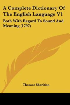 portada a complete dictionary of the english language v1: both with regard to sound and meaning (1797) (en Inglés)