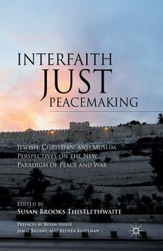 portada Interfaith Just Peacemaking: Jewish, Christian, and Muslim Perspectives on the New Paradigm of Peace and War (en Inglés)
