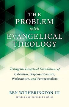 portada The Problem with Evangelical Theology: Testing the Exegetical Foundations of Calvinism, Dispensationalism, Wesleyanism, and Pentecostalism, Revised and Expanded Edition