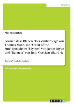 portada Formen des Offenen. "Der Zauberberg" von Thomas Mann, die "Oxen of the Sun"-Episode im "Ulysses" von James Joyce und "Rayuela" von Julio Cortázar (Ban (en Alemán)