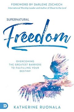portada Supernatural Freedom: Overcoming the Greatest Barriers to Fulfilling Your Destiny 