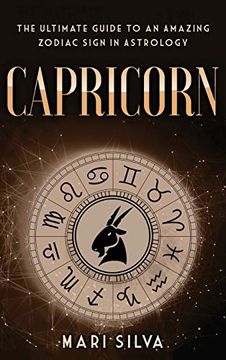 portada Capricorn: The Ultimate Guide to an Amazing Zodiac Sign in Astrology 