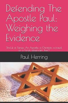 portada Defending The Apostle Paul: Weighing the Evidence: Sha'ul of Tarsus: An Apostle, a Christian, a fraud, or a Torah observant Jew? (en Inglés)