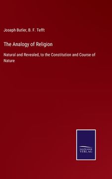 portada The Analogy of Religion: Natural and Revealed, to the Constitution and Course of Nature (in English)