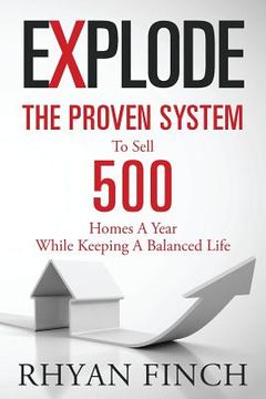 portada Explode: The Proven System To Sell 500 Homes A Year While Keeping A Balanced Life (en Inglés)