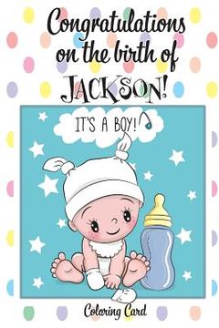 portada CONGRATULATIONS on the birth of JACKSON! (Coloring Card): (Personalized Card/Gift) Personal Inspirational Messages & Quotes, Adult Coloring! (en Inglés)