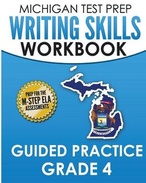 portada MICHIGAN TEST PREP Writing Skills Workbook Guided Practice Grade 4: Preparation for the M-STEP English Language Arts Assessments (en Inglés)