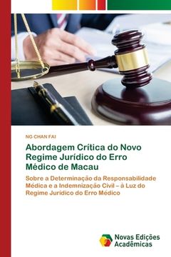 portada Abordagem Crítica do Novo Regime Jurídico do Erro Médico de Macau: Sobre a DeterminaçÃO da Responsabilidade MéDica e a IndemnizaçÃO Civil – à. Jurídico do Erro MéDico (en Portugués)