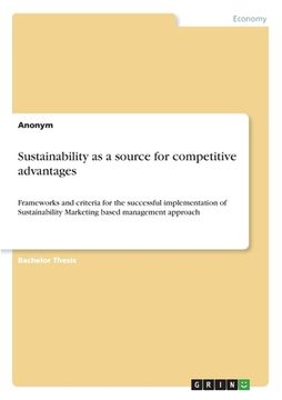 portada Sustainability as a source for competitive advantages: Frameworks and criteria for the successful implementation of Sustainability Marketing based man (en Inglés)
