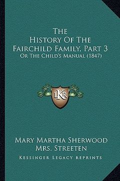 portada the history of the fairchild family, part 3: or the child's manual (1847) (en Inglés)