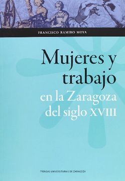 portada Mujeres Y Trabajo En La Zaragoza Del Siglo XVIII (Ciencias Sociales)