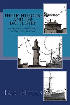 portada The Lighthouse and the Battleship: The Story of the Heugh Lighthouse, the Battlecruiser Seydlitz and of the Events Surrounding Their Brief Meeting in December 1914 (en Inglés)