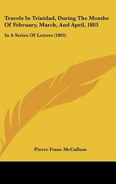 portada travels in trinidad, during the months of february, march, and april, 1803: in a series of letters (1805) (en Inglés)