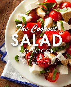 portada The Cookout Salad Cookbook: Delicious Salad Recipes for Summer Cookouts, Picnics, and Outdoor Events (en Inglés)