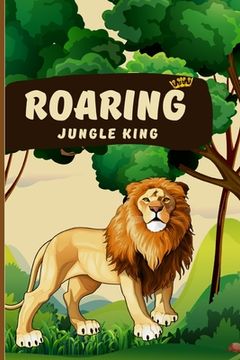 portada Roaring Jungle king: A Collection of 75 Poems on the Majesty and Power of Lions (en Inglés)