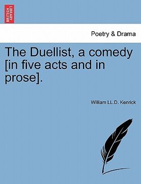 portada the duellist, a comedy [in five acts and in prose]. (en Inglés)