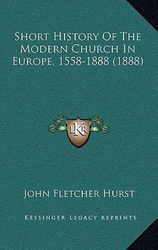 portada short history of the modern church in europe, 1558-1888 (1888) (en Inglés)