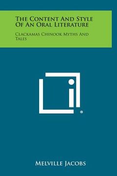 portada The Content And Style Of An Oral Literature: Clackamas Chinook Myths And Tales