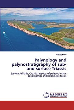 portada Palynology and Palynostratigraphy of Sub- and Surface Triassic: Eastern Adriatic, Croatia: Aspects of Palaeoclimate, Geodynamics and Halokinetic Facies (en Inglés)