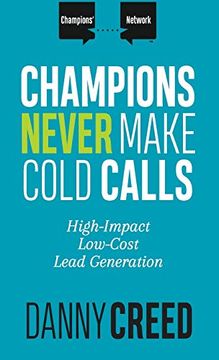 portada Champions Never Make Cold Calls: High-Impact, Low-Cost Lead Generation (Champions' Network) (en Inglés)