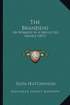 portada the brandens: or workers in a neglected service (1875) (en Inglés)