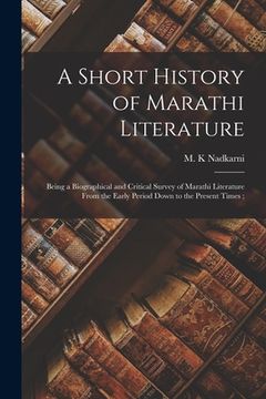 portada A Short History of Marathi Literature: Being a Biographical and Critical Survey of Marathi Literature From the Early Period Down to the Present Times; (in English)