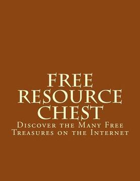 portada Free Online Resource Chest: Discover the Many Free Treasures on the Internet (en Inglés)