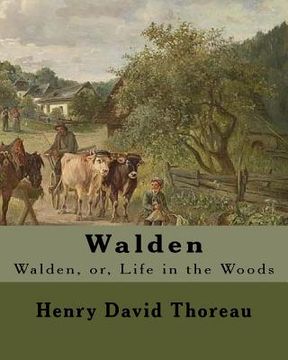 portada Walden By: Henry David Thoreau: Walden, or, Life in the Woods is a reflection upon simple living in natural surroundings. (en Inglés)