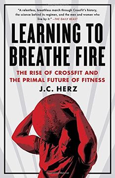 portada Learning to Breathe Fire: The Rise of Crossfit and the Primal Future of Fitness (in English)