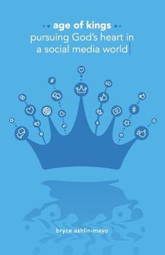 portada Age of Kings: Pursuing God's Heart in a Social Media World (en Inglés)
