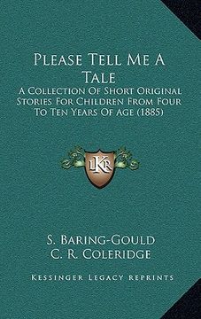 portada please tell me a tale: a collection of short original stories for children from four to ten years of age (1885) (en Inglés)