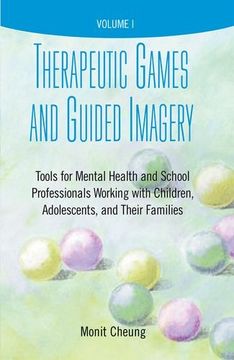 portada Therapeutic Games and Guided Imagery: Tools for Mental Health and School Professionals Working With Children, Adolescents, and Their Families (en Inglés)
