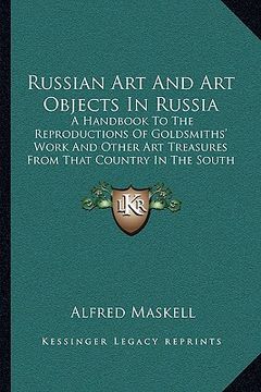 portada russian art and art objects in russia: a handbook to the reproductions of goldsmiths' work and other art treasures from that country in the south kens