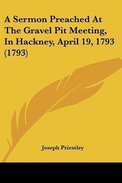 portada a sermon preached at the gravel pit meeting, in hackney, april 19, 1793 (1793) (en Inglés)