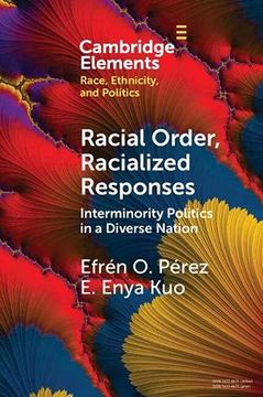 portada Racial Order, Racialized Responses: Interminority Politics in a Diverse Nation (Elements in Race, Ethnicity, and Politics) (en Inglés)