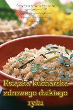 portada Książka kucharska zdrowego dzikiego ryżu (in Polaco)