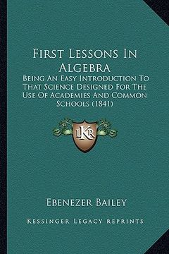 portada first lessons in algebra: being an easy introduction to that science designed for the use of academies and common schools (1841) (en Inglés)