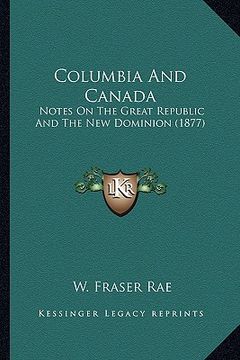 portada columbia and canada: notes on the great republic and the new dominion (1877)