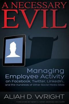 portada A Necessary Evil: Managing Employee Activity on Facebook, Linkedin and the Hundreds of Other Social Media Sites (en Inglés)