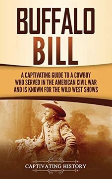 portada Buffalo Bill: A Captivating Guide to a Cowboy who Served in the American Civil war and is Known for the Wild West Shows (en Inglés)