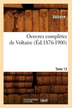 portada Oeuvres Complètes de Voltaire. Tome 13 (Éd.1876-1900) (en Francés)