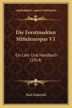 portada Die Forstinsekten Mitteleuropas V1: Ein Lehr Und Handbuch (1914) (in German)