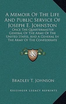 portada a   memoir of the life and public service of joseph e. johnston: once the quartermaster general of the army of the united states, and a general in the