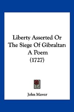 portada liberty asserted or the siege of gibraltar: a poem (1727) (en Inglés)